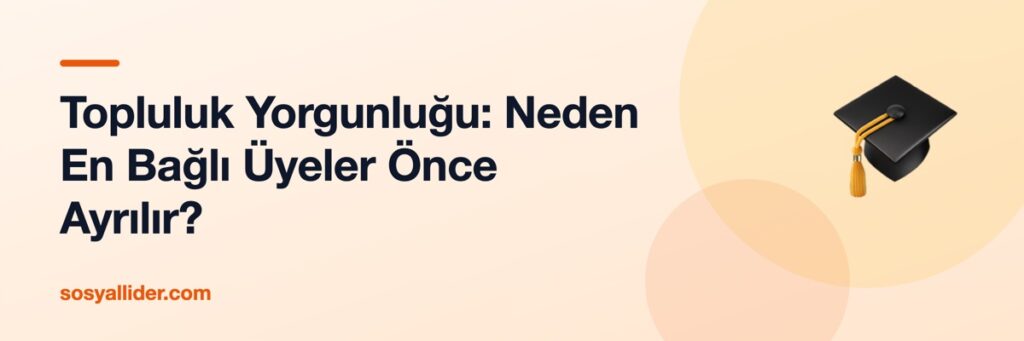 Topluluk Yorgunluğu: Neden En Bağlı Üyeler Önce Ayrılır?