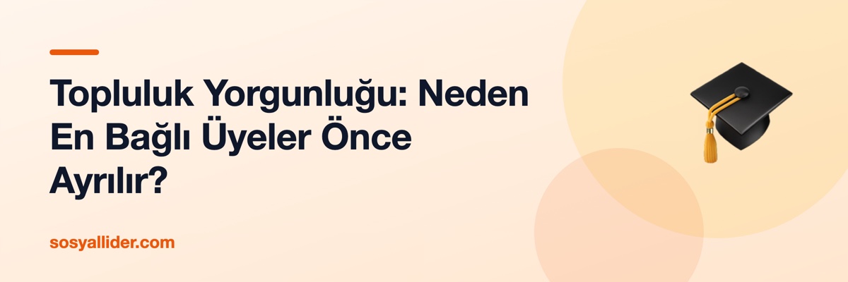 Topluluk Yorgunluğu: Neden En Bağlı Üyeler Önce Ayrılır?